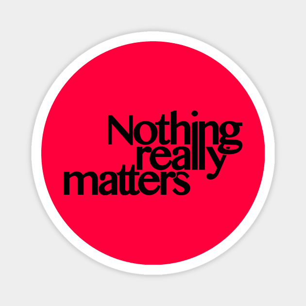 Nothing really matters (request other colours) Magnet by designseventy